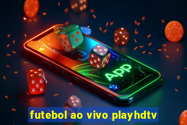 futebol ao vivo playhdtv